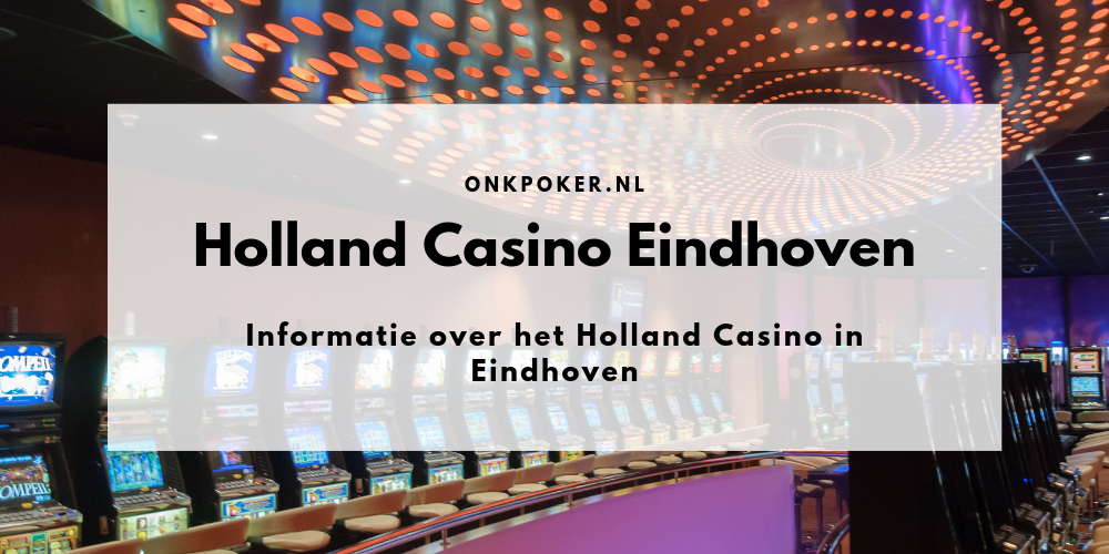 Holland Casino Eindhoven | Alle informatie over het casino